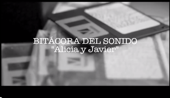 Bitácora del Sonido: «Alicia y Javier»
