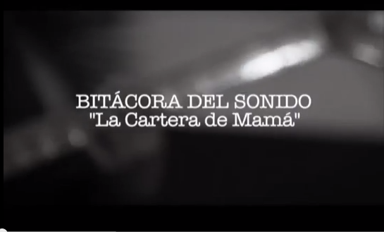 Bitácora del Sonido: «La Cartera de Mamá»