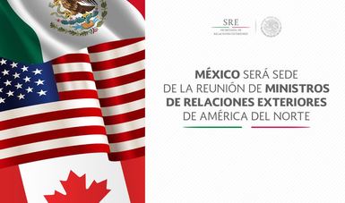 México será sede de la reunión de Ministros de Relaciones Exteriores de América del Norte