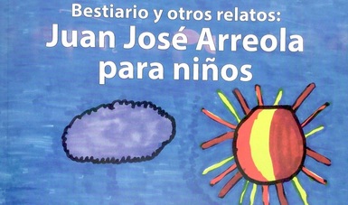 Publican «Bestiario y otros relatos: Juan José Arreola para niños»