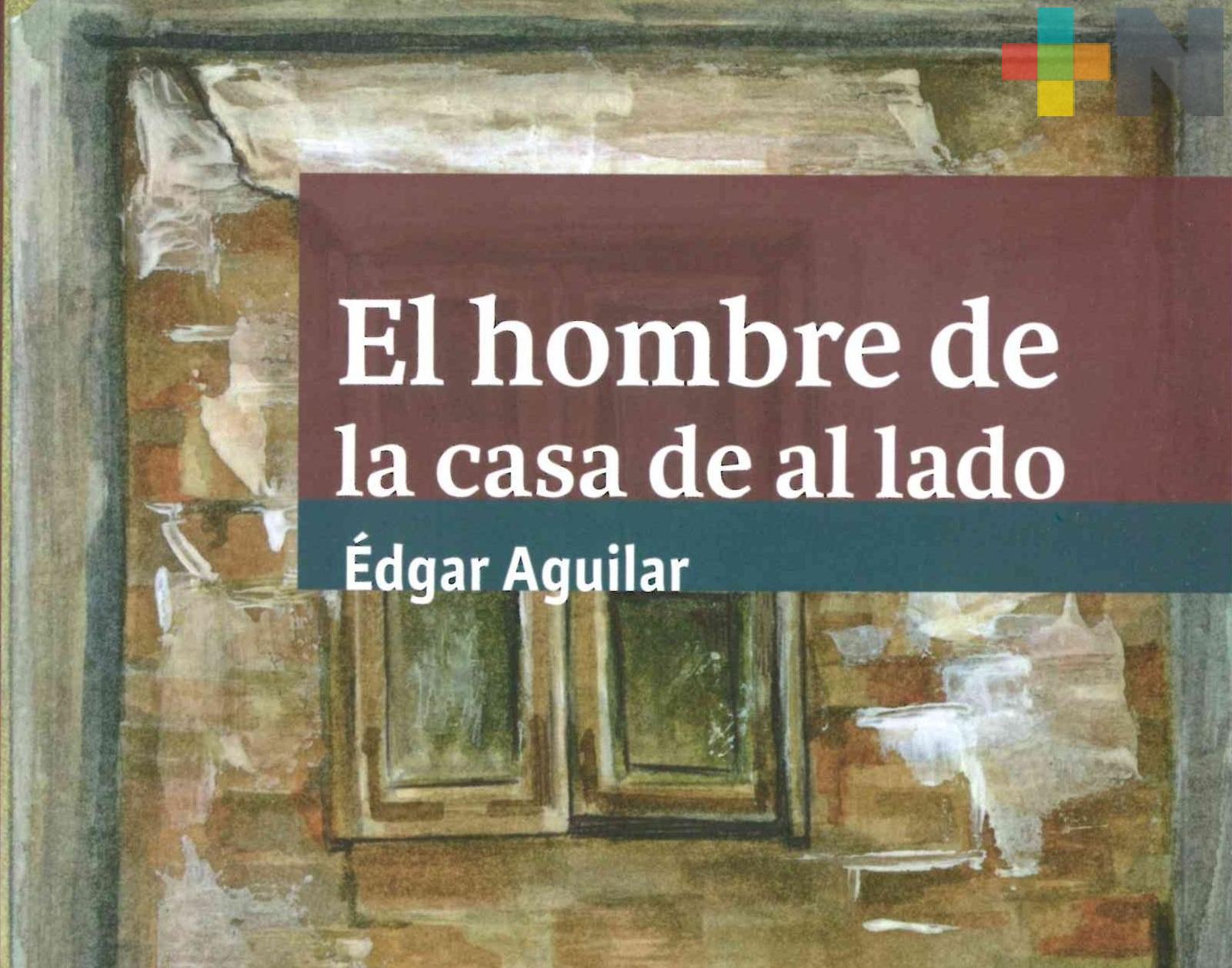 Presentan el libro “El hombre de la casa de al lado”, de Édgar Aguilar, en GACX del IVEC