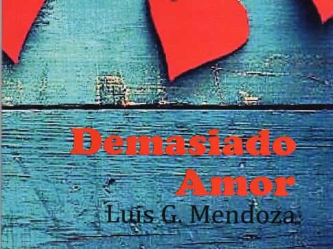 Demasiado amor, poemas de Luis G. Mendoza, en la Casa del Lago UV