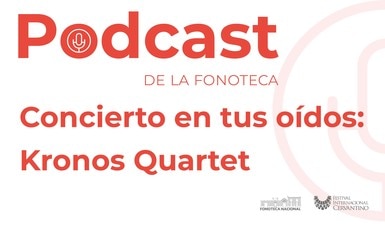Fonoteca Nacional estrena podcast con la presentación de Kronos Quartet en el Festival Internacional Cervantino