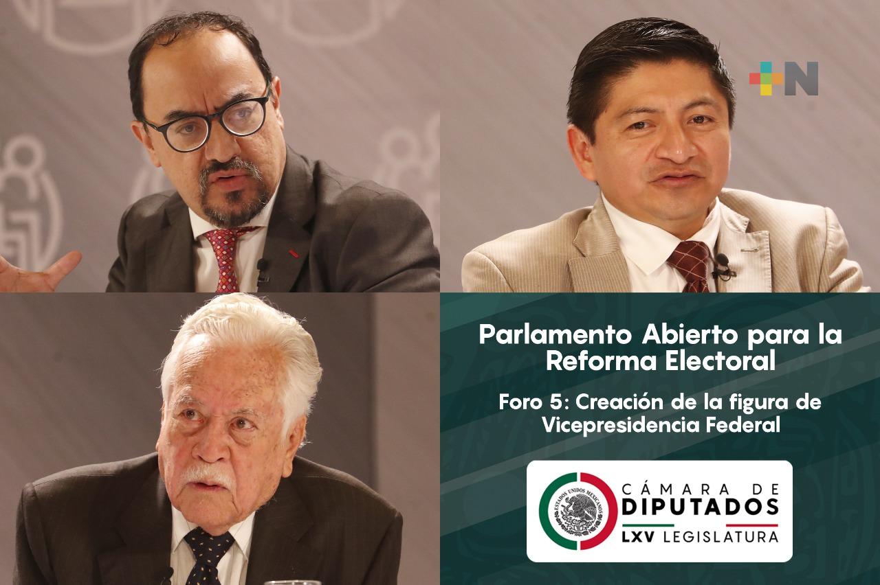Especialistas analizan en Parlamento abierto para la Reforma Electoral, la figura de Vicepresidencia Federal