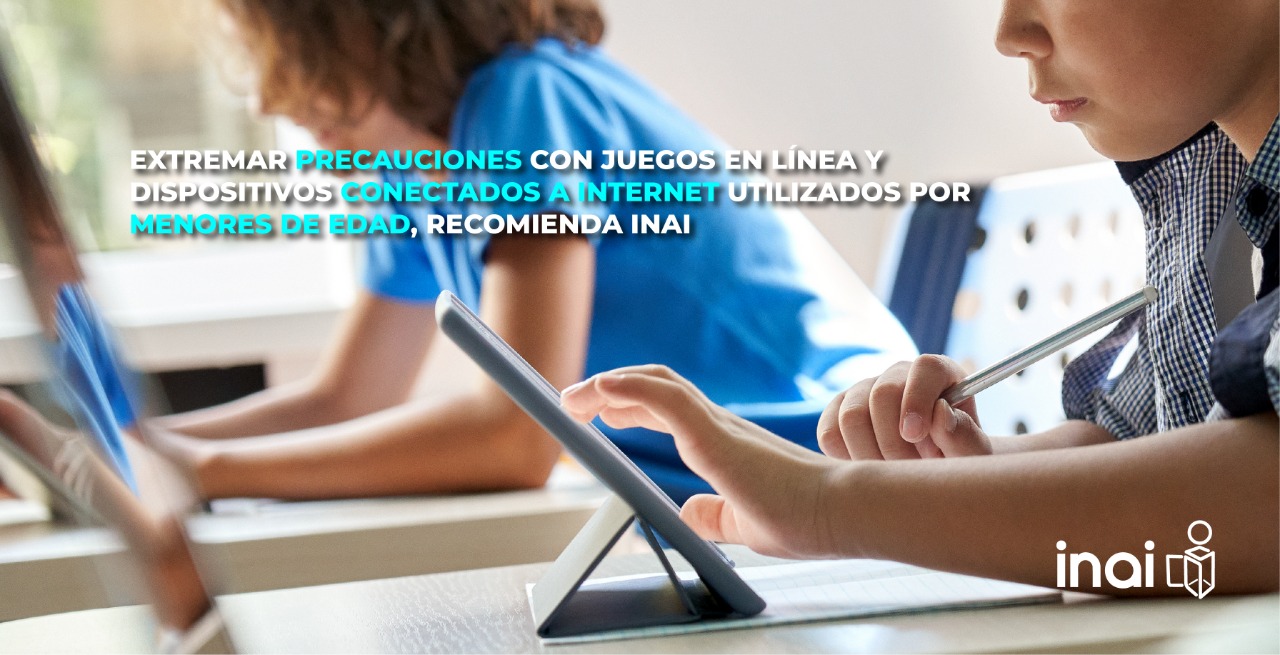 Extremar precauciones con juegos en línea y dispositivos conectados a internet utilizados por infantes: INAI tecnologías