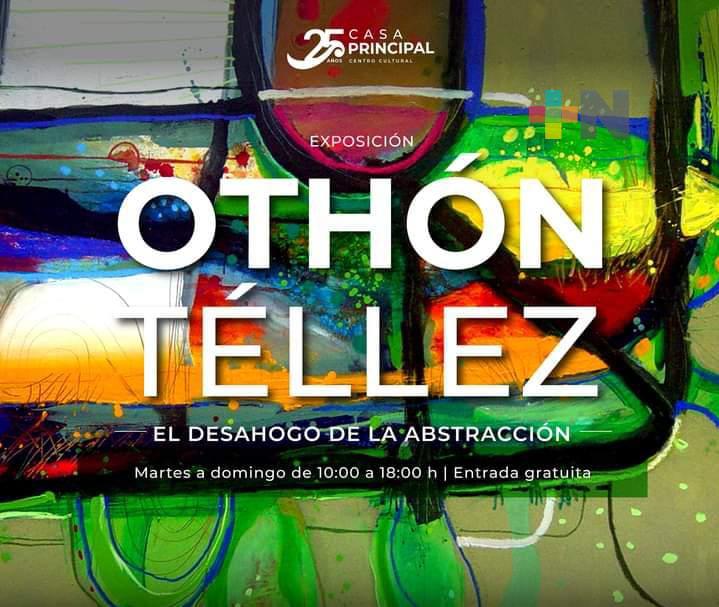 Exhiben «El desahogo de la abstracción» de Othón Téllez en Centro Cultural Casa Principal