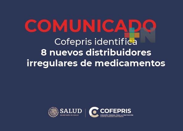 Cofepris identifica ocho nuevos distribuidores irregulares de medicamentos