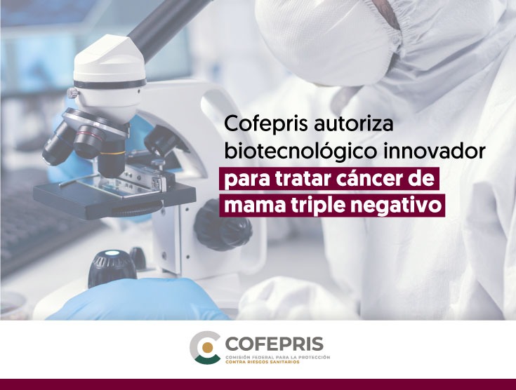 Cofepris autoriza biotecnológico innovador para tratar cáncer de mama triple negativo