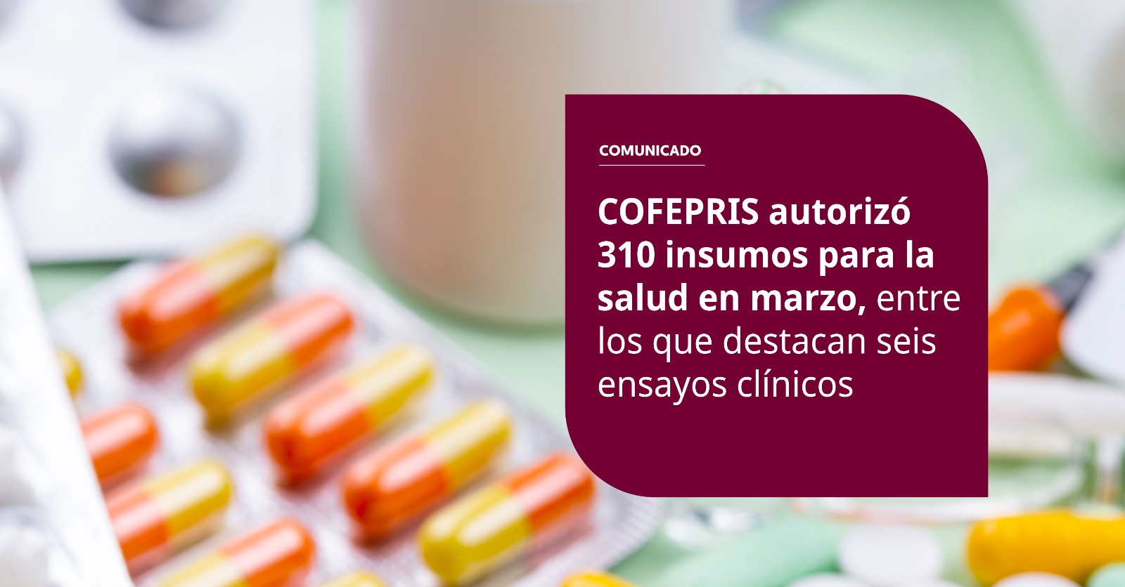 Cofepris autorizó 310 insumos para la salud en marzo, destacan seis ensayos clínicos